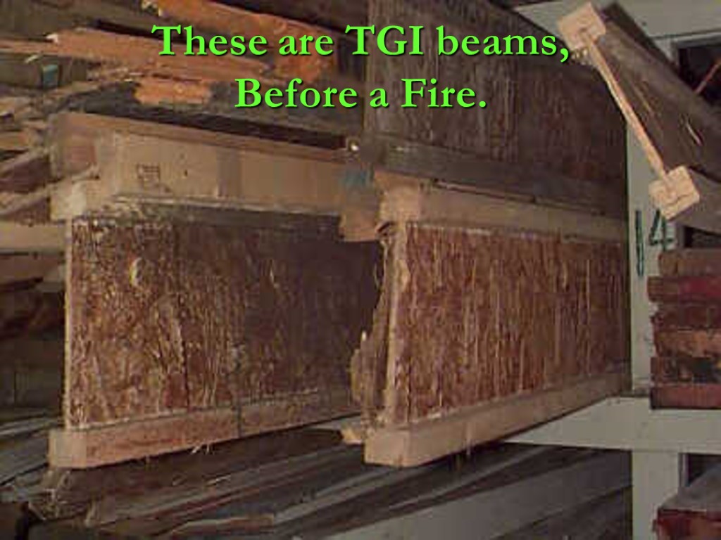 Rapid Prevention These are TGI beams, Before a Fire.